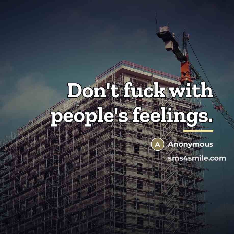 “Don't fuck with people's feelings.…” quote by Anonymous