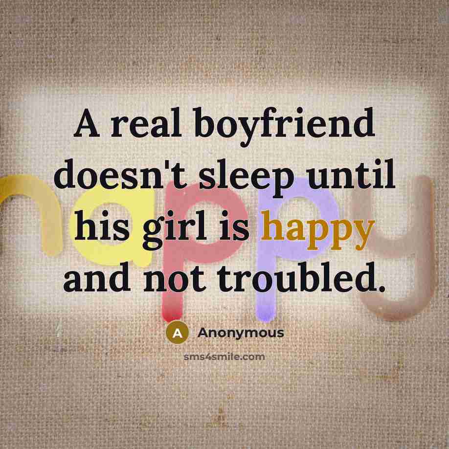 “A real boyfriend doesn't sleep until his girl is happy…” quote by Anonymous