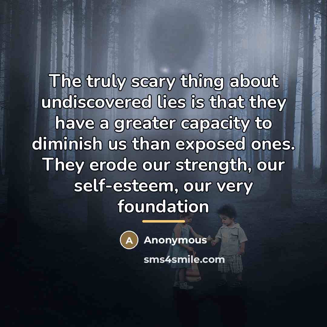 “The truly scary thing about undiscovered lies is that they…” quote by Anonymous