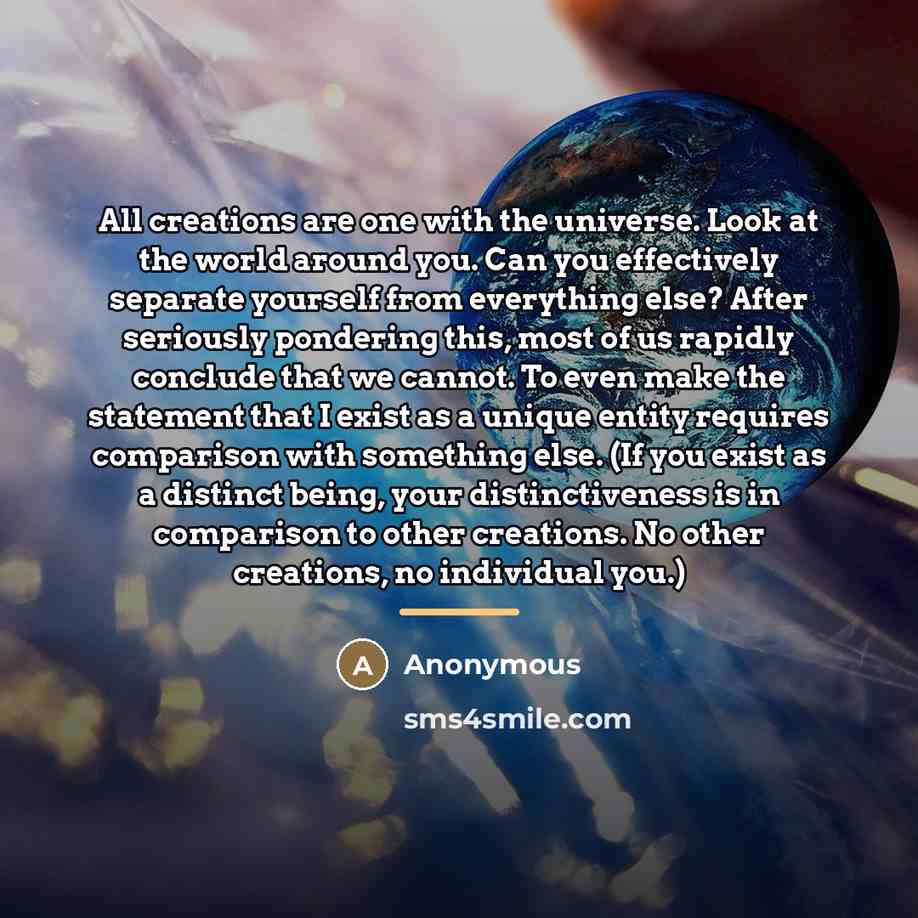 “All creations are one with the universe. Look at the…” quote by Anonymous