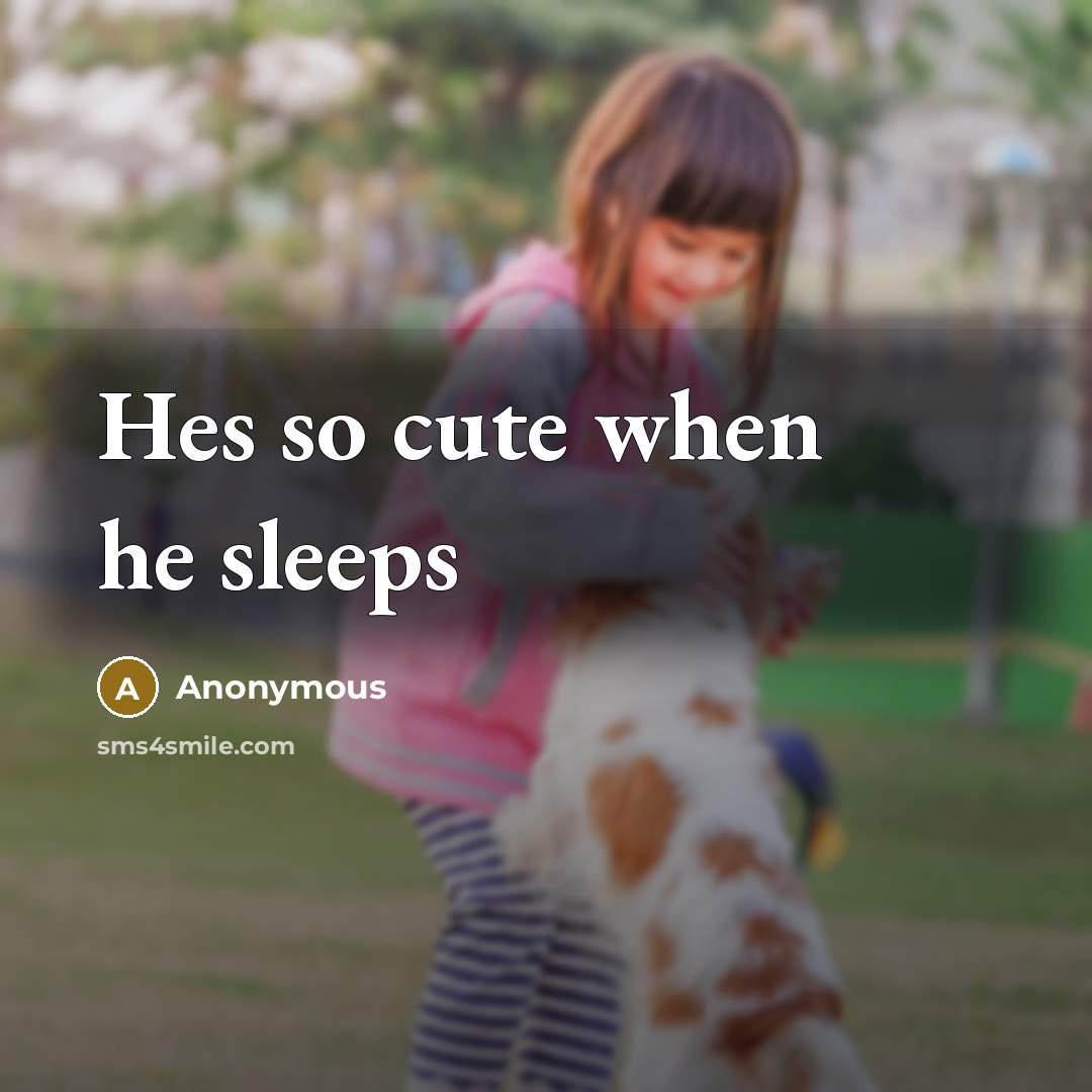 “Hes so cute when he sleeps” quote by Anonymous