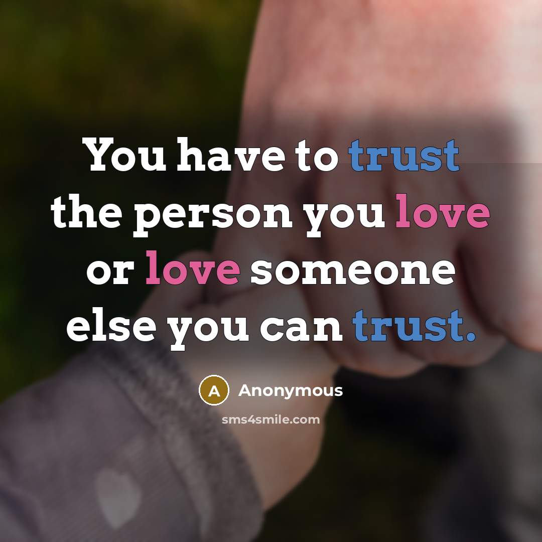 “You have to trust the person you love or love…” quote by Anonymous