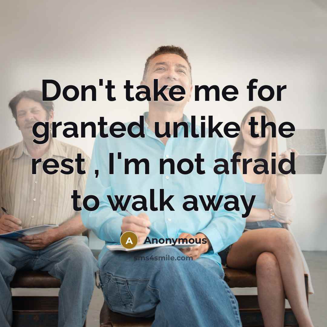 “Don't take me for granted unlike the rest , I'm…” quote by Anonymous
