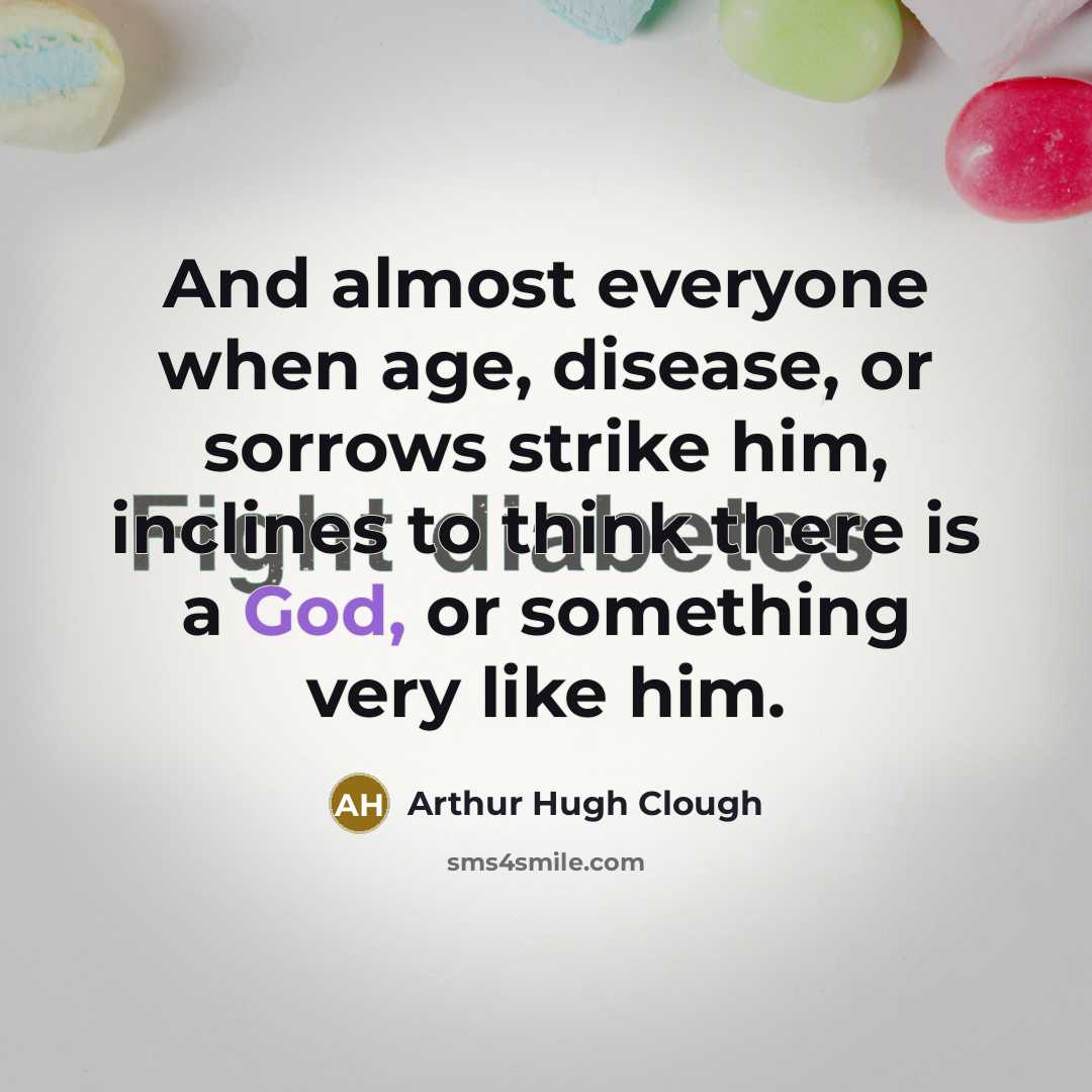 “And almost everyone when age, disease, or sorrows strike him,…” quote by Arthur Hugh Clough