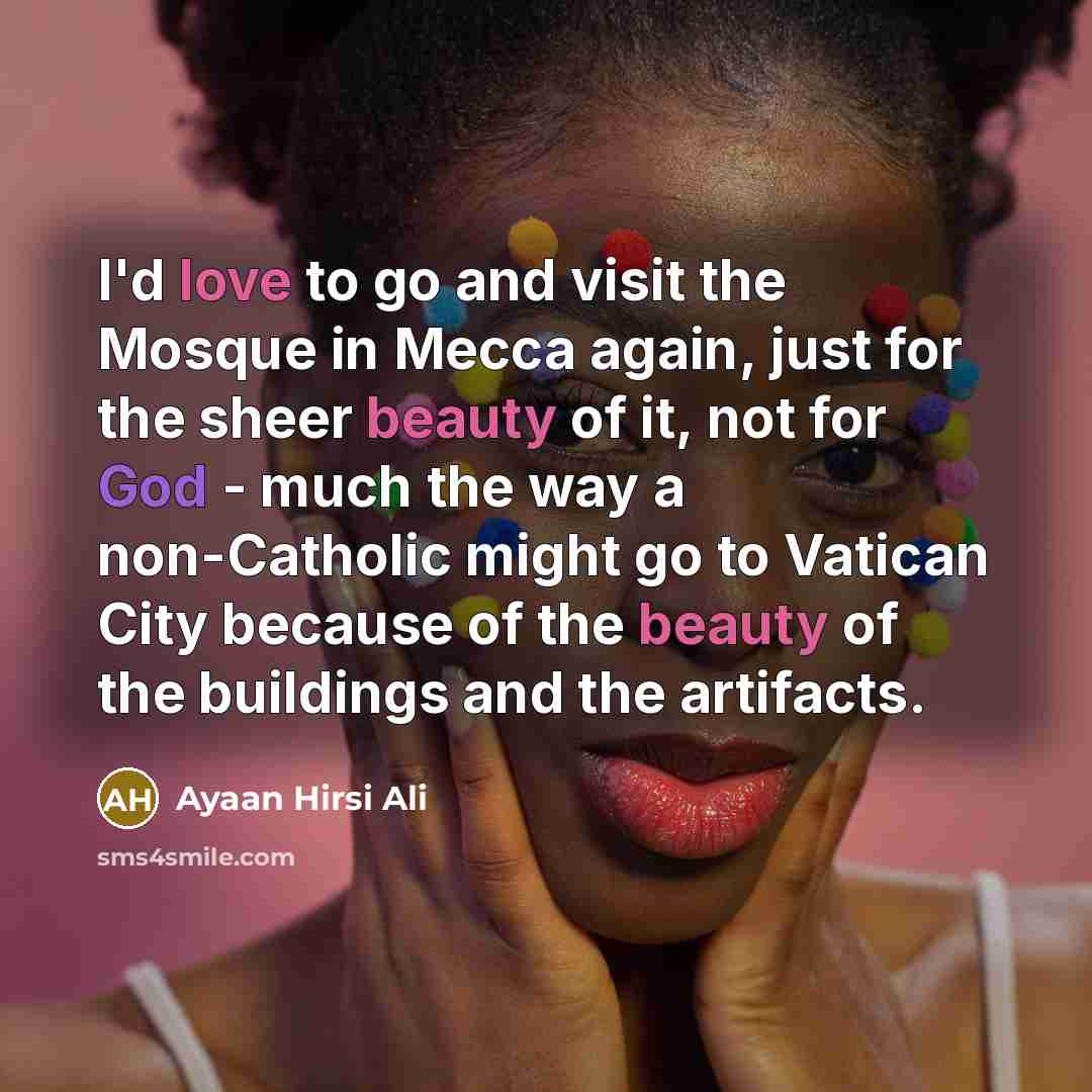 “I'd love to go and visit the Mosque in Mecca…” quote by Ayaan Hirsi Ali