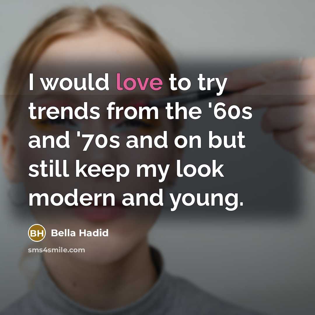 “I would love to try trends from the '60s and…” quote by Bella Hadid