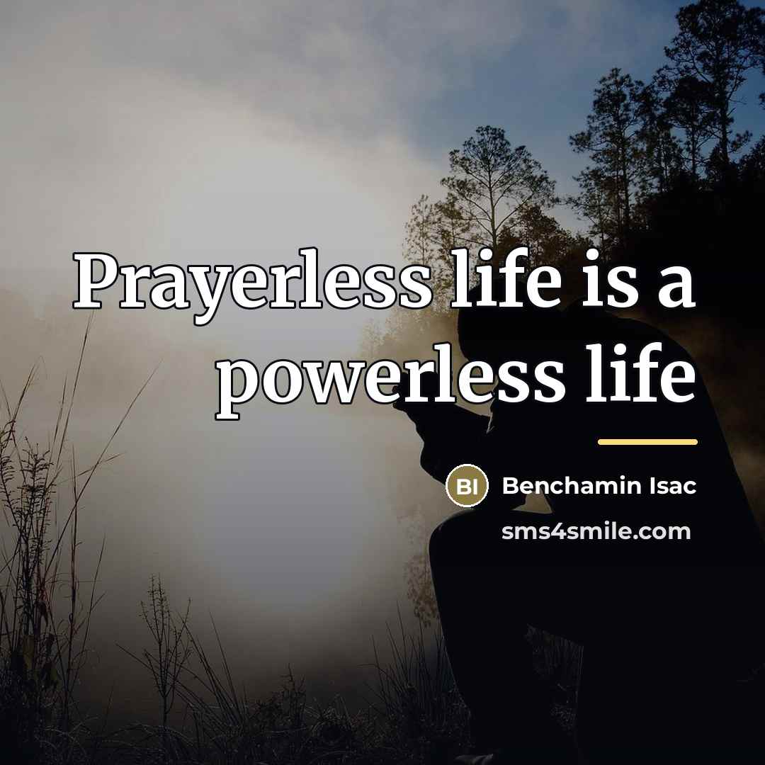 “Prayerless life is a powerless life…” quote by Benchamin Isac