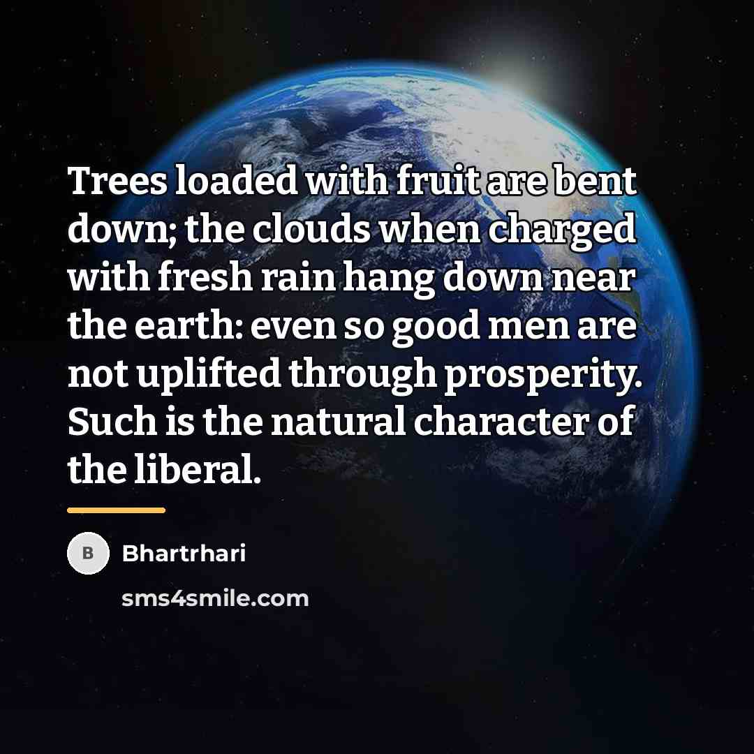 “Trees loaded with fruit are bent down; the clouds when…” quote by Bhartrhari