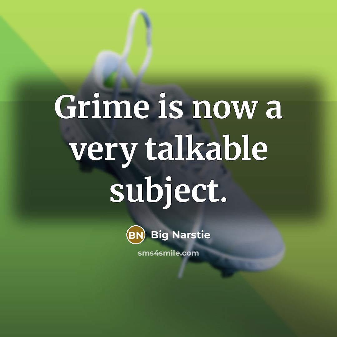 “Grime is now a very talkable subject.…” quote by Big Narstie