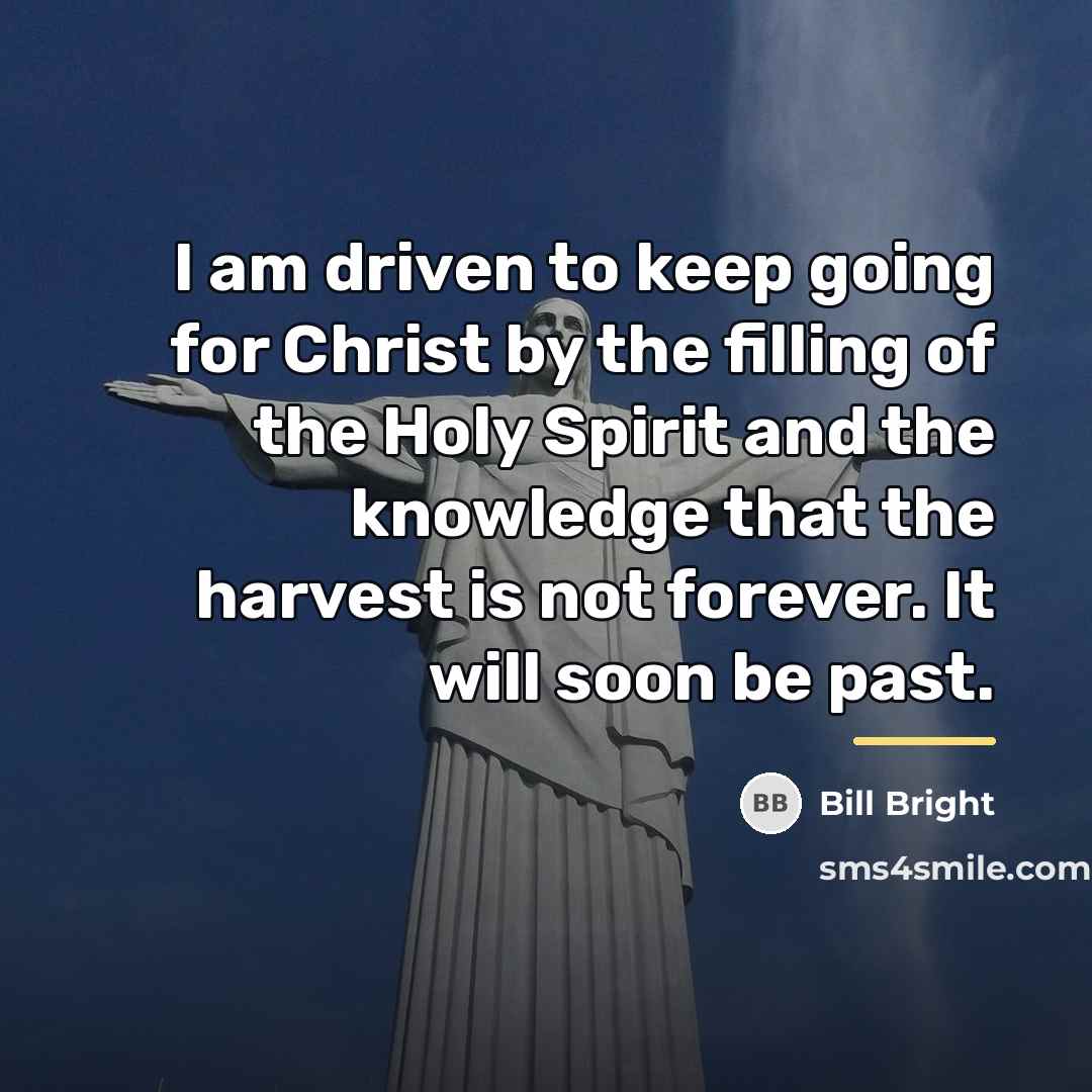 “I am driven to keep going for Christ by the…” quote by Bill Bright