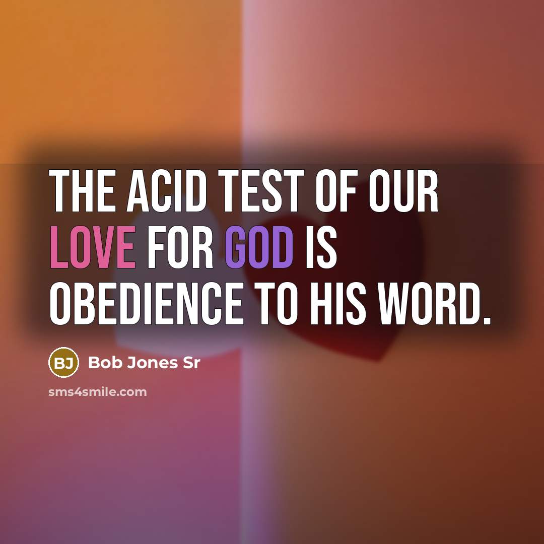“The acid test of our love for God is obedience…” quote by Bob Jones Sr