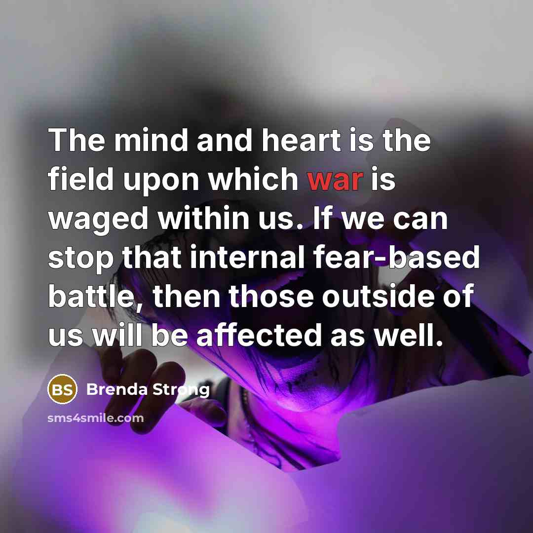 “The mind and heart is the field upon which war…” quote by Brenda Strong