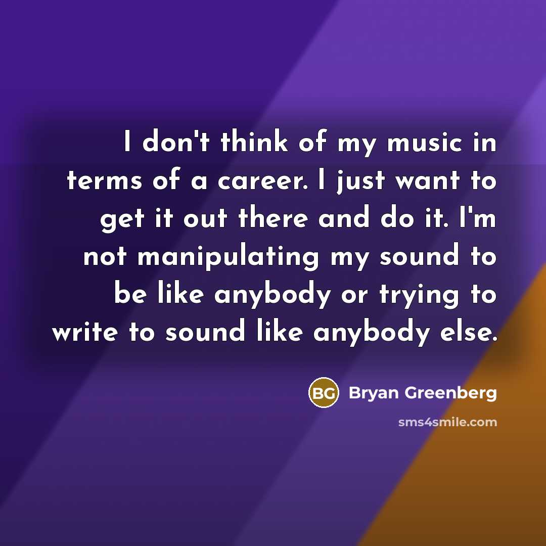 “I don't think of my music in terms of a…” quote by Bryan Greenberg