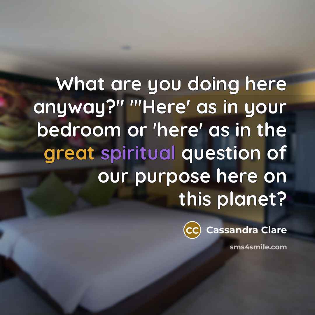 “"What are you doing here anyway?" "'Here' as in your…” quote by Cassandra Clare