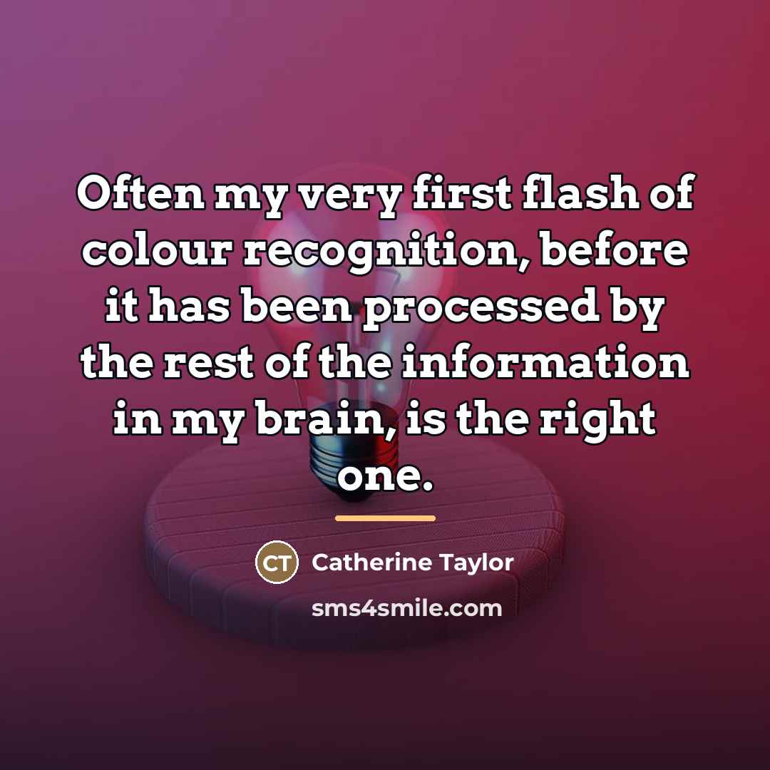 “Often my very first flash of colour recognition, before it…” quote by Catherine Taylor