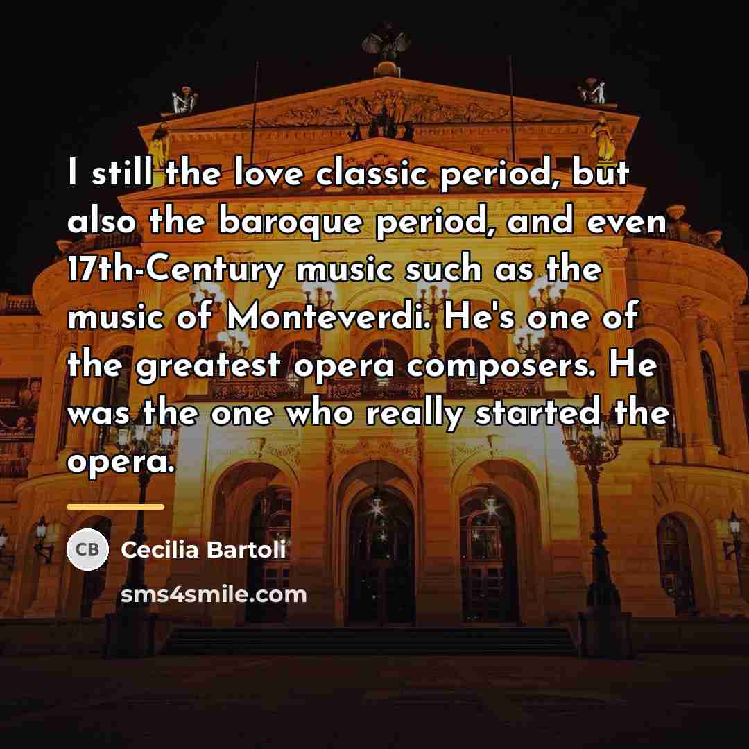 “I still the love classic period, but also the baroque…” quote by Cecilia Bartoli