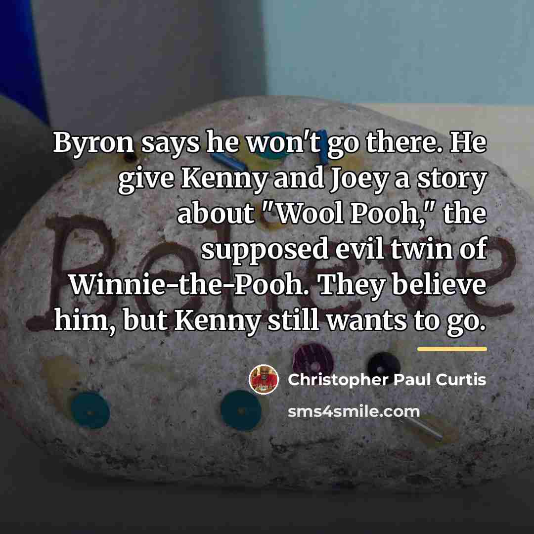 “Byron says he won't go there. He give Kenny and…” quote by Christopher Paul Curtis