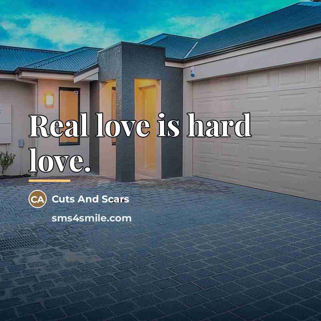 “Real love is hard love.…” quote by Cuts And Scars