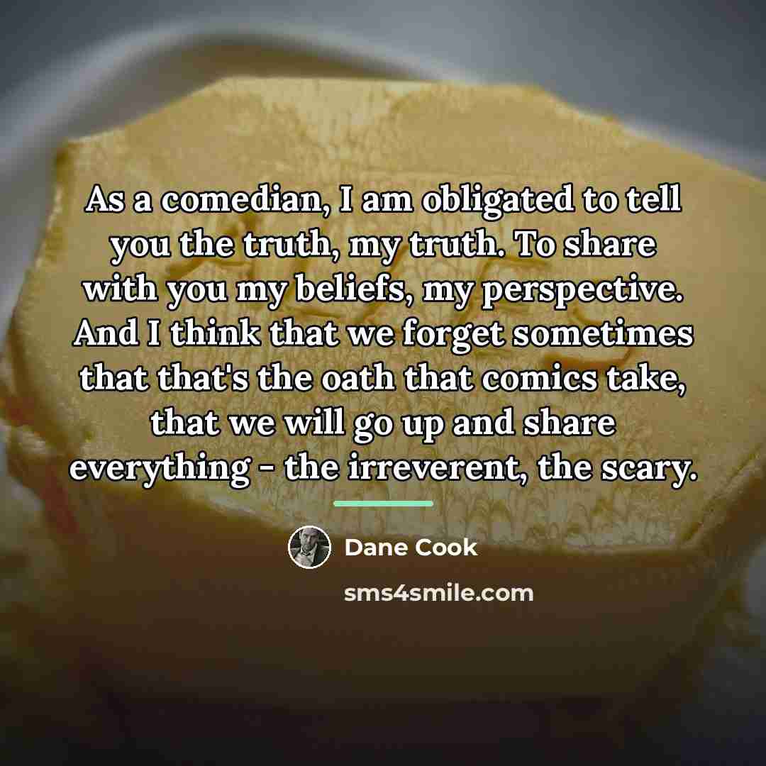 “As a comedian, I am obligated to tell you the…” quote by Dane Cook