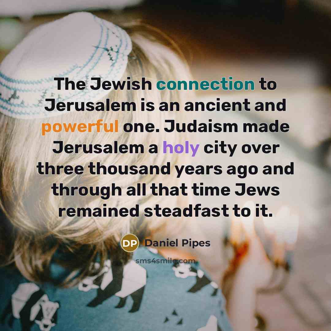 “The Jewish connection to Jerusalem is an ancient and powerful…” quote by Daniel Pipes