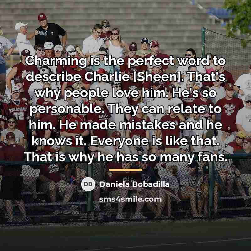 “Charming is the perfect word to describe Charlie [Sheen]. That's…” quote by Daniela Bobadilla