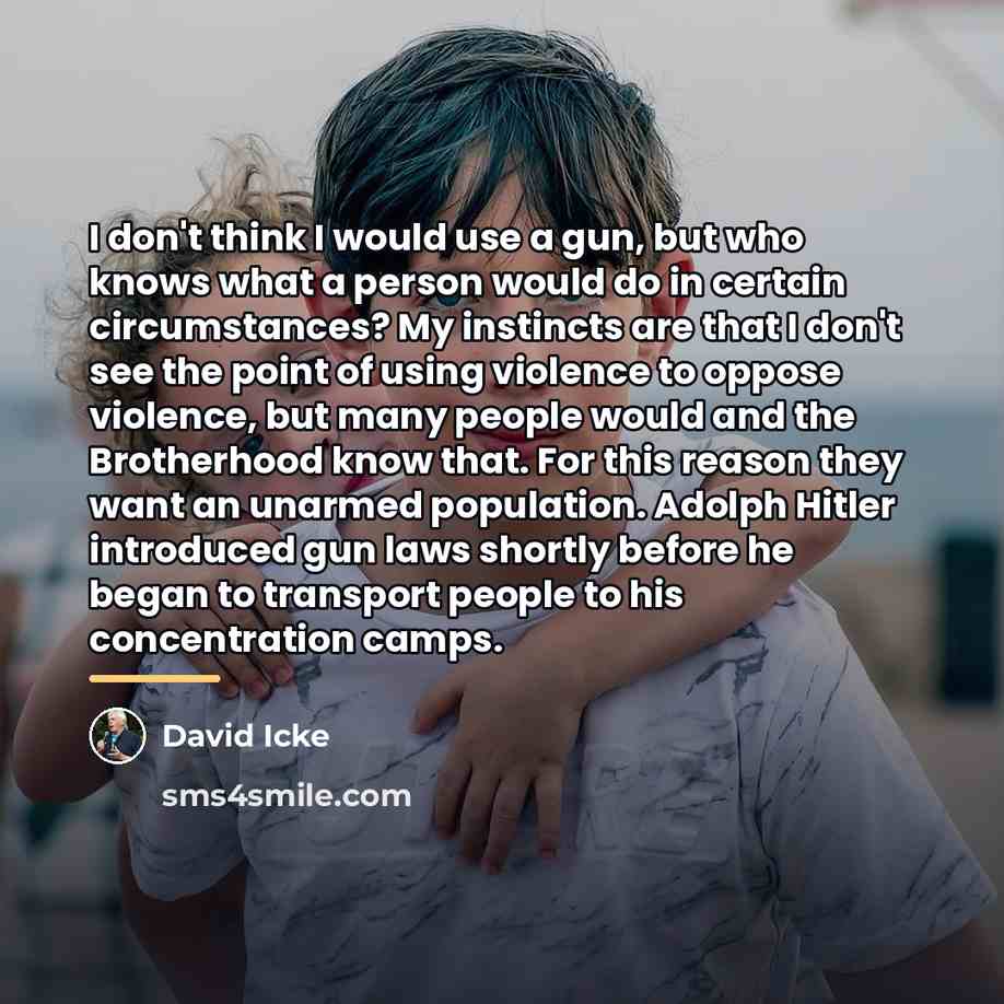 “I don't think I would use a gun, but who…” quote by David Icke