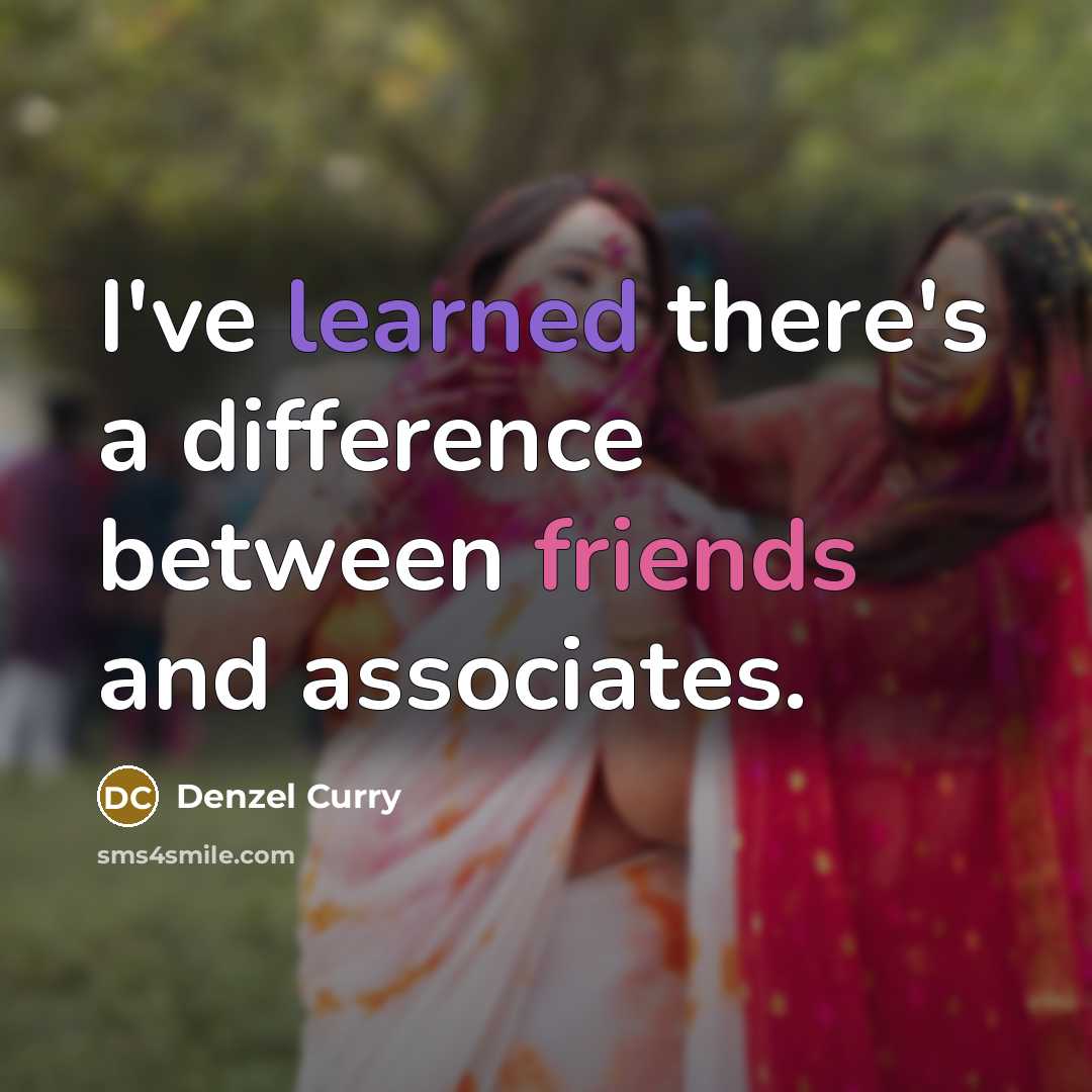 “I've learned there's a difference between friends and associates.” quote by Denzel Curry