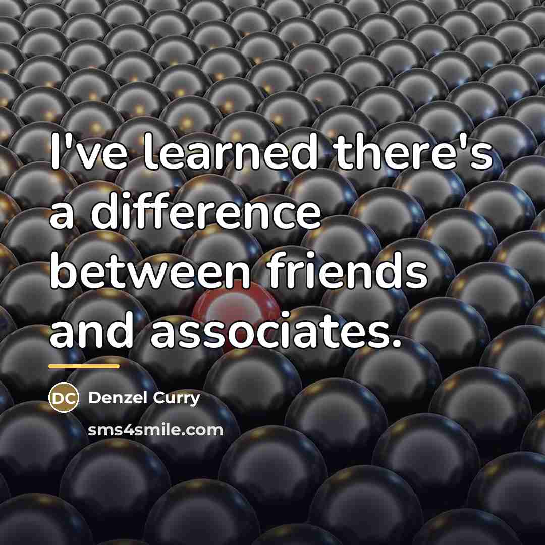 “I've learned there's a difference between friends and associates.…” quote by Denzel Curry