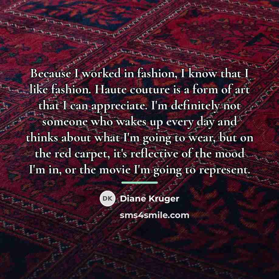 “Because I worked in fashion, I know that I like…” quote by Diane Kruger