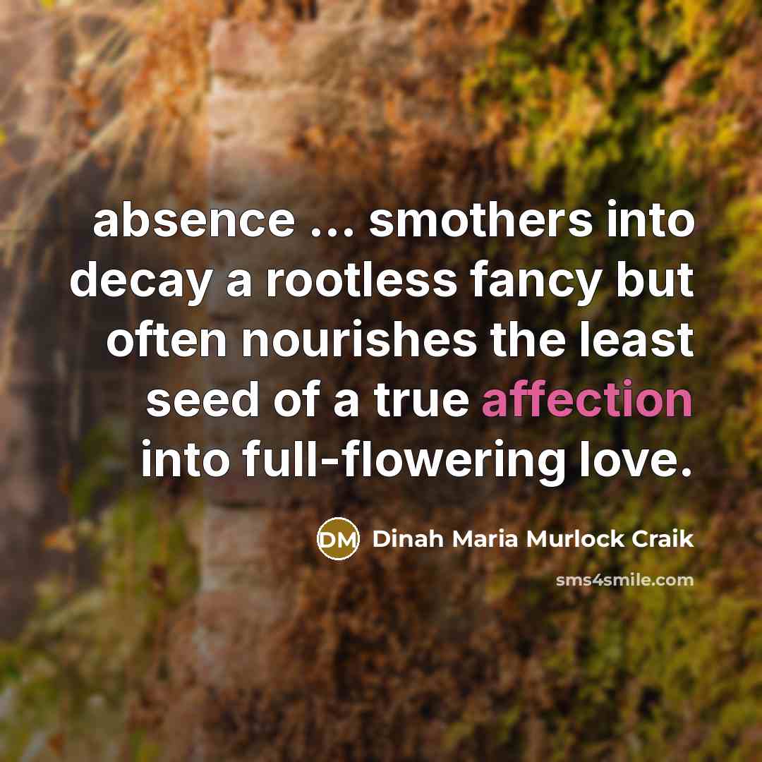 “absence ... smothers into decay a rootless fancy but often…” quote by Dinah Maria Murlock Craik
