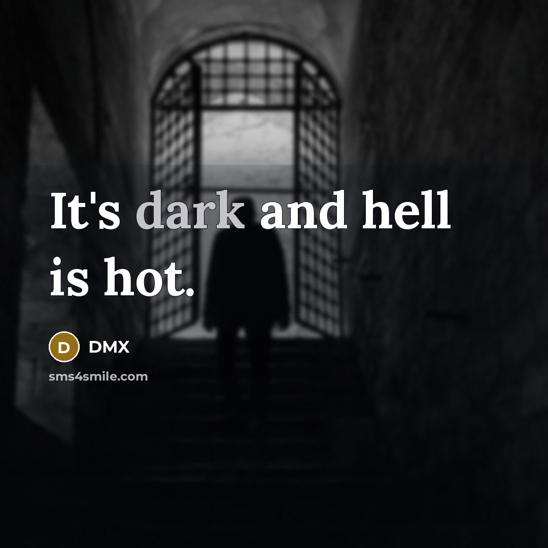 “It's dark and hell is hot.…” quote by Dmx