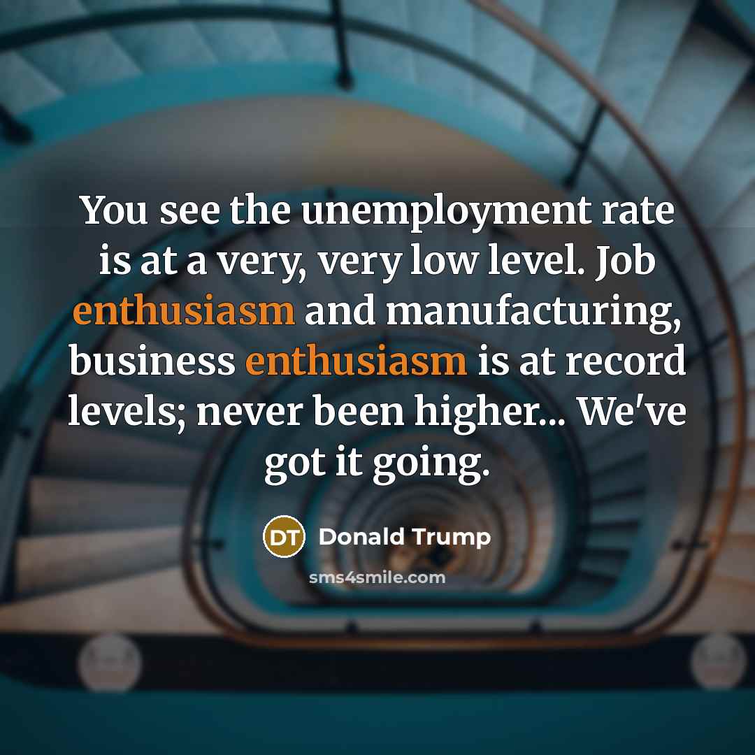 “You see the unemployment rate is at a very, very…” quote by Donald Trump