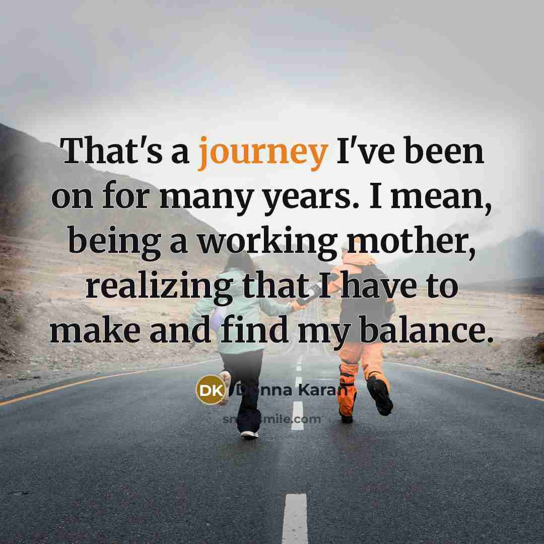 “That's a journey I've been on for many years. I…” quote by Donna Karan