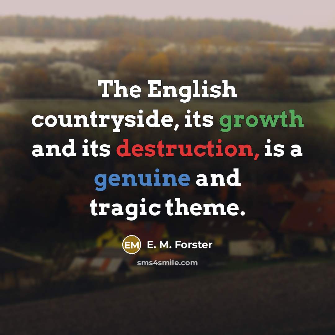 “The English countryside, its growth and its destruction, is a…” quote by E. M. Forster