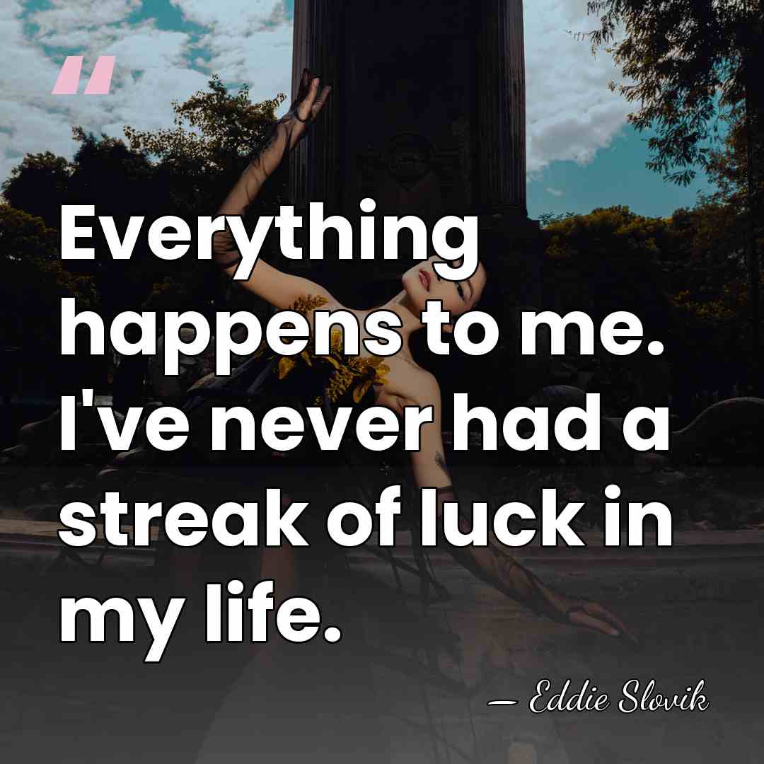 Everything happens to me. I've never had a streak of luck in&hellip; - Eddie Slovik