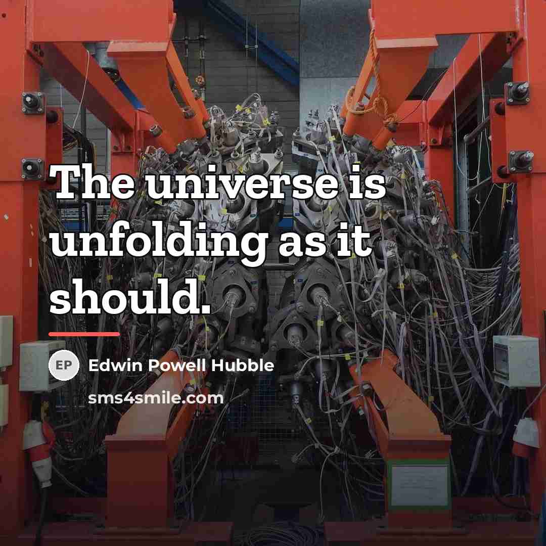 “The universe is unfolding as it should.…” quote by Edwin Powell Hubble