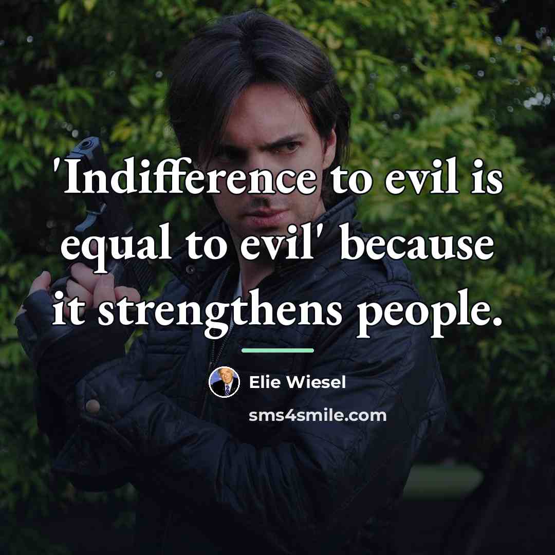 “'Indifference to evil is equal to evil' because it strengthens…” quote by Elie Wiesel