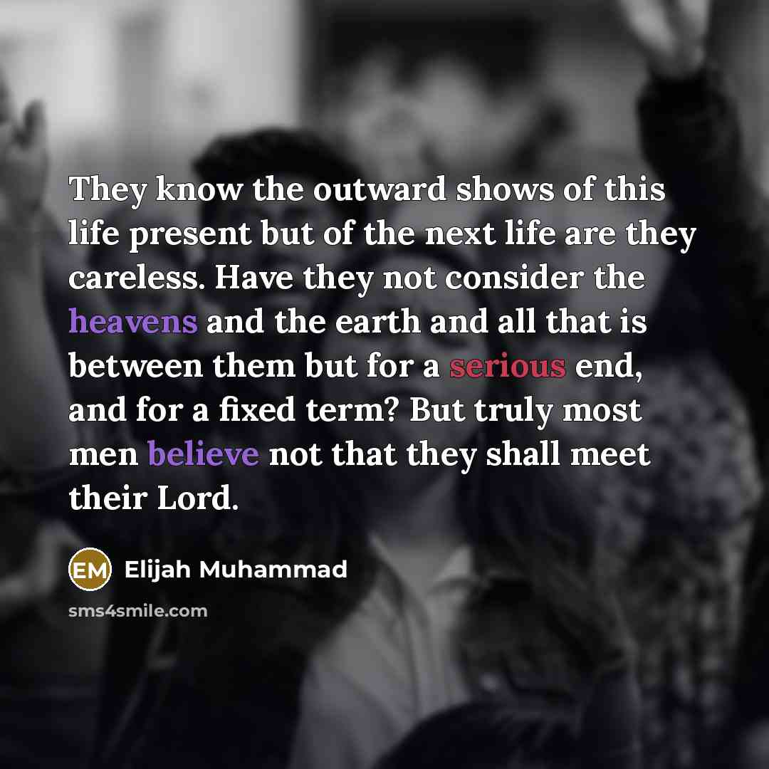 “They know the outward shows of this life present but…” quote by Elijah Muhammad