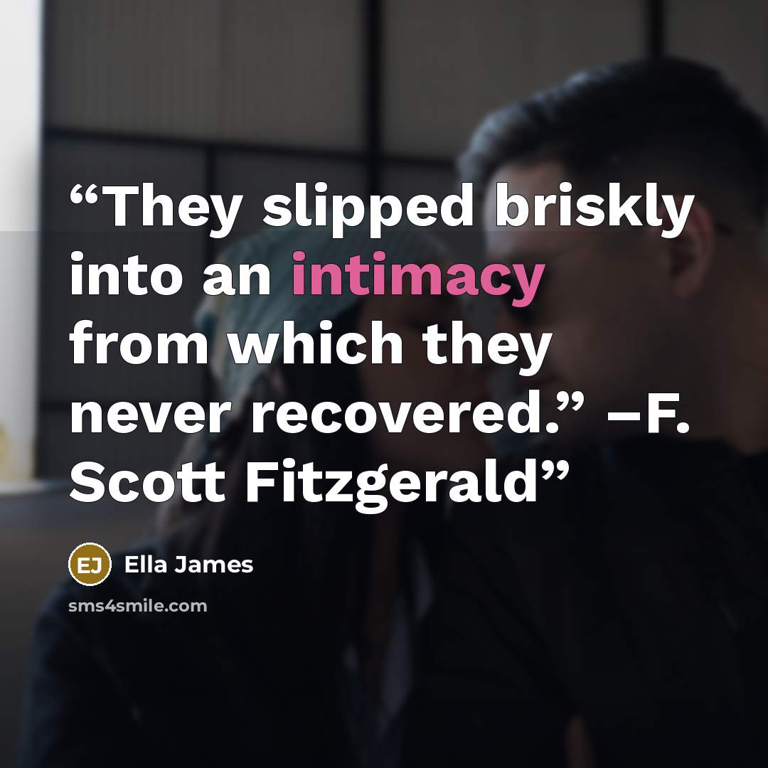 “They slipped briskly into an intimacy from which they never recovered.” –F. Scott Fitzgerald” quote by Ella James