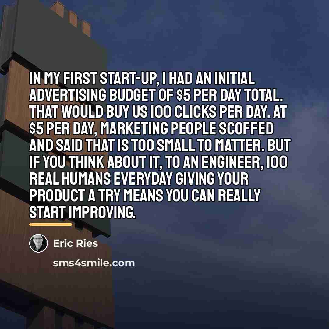 “In my first start-up, I had an initial advertising budget…” quote by Eric Ries