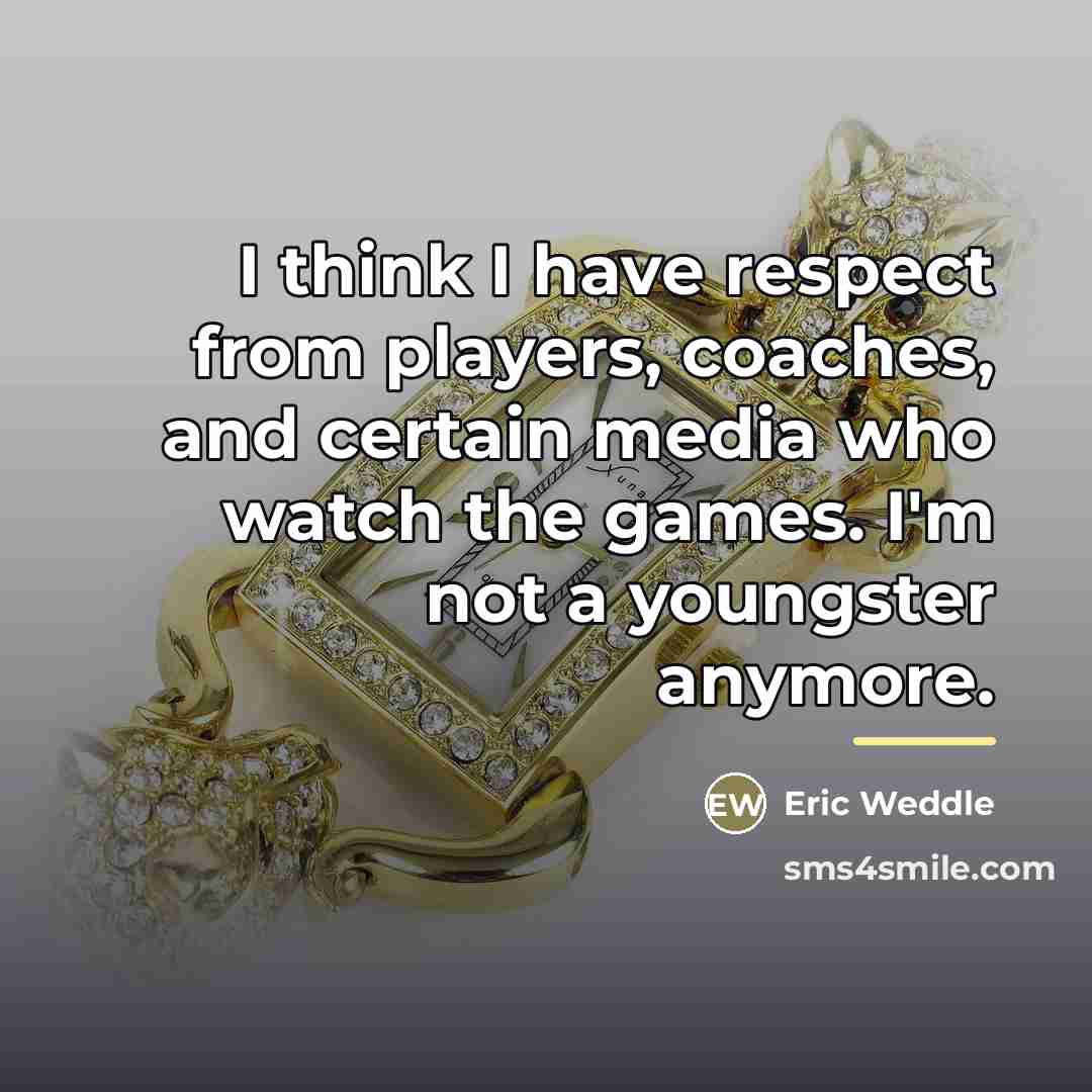 “I think I have respect from players, coaches, and certain…” quote by Eric Weddle