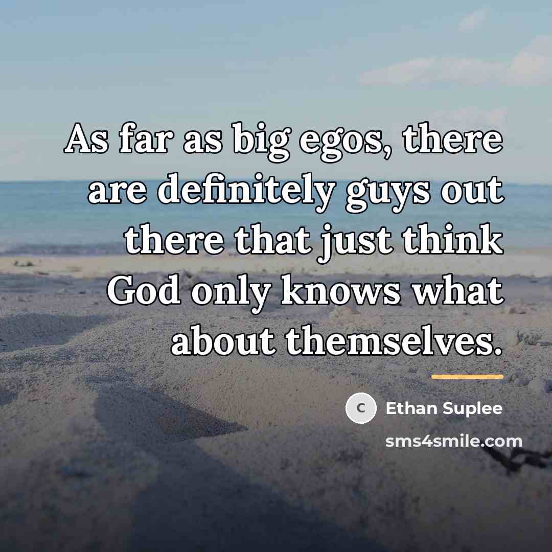 “As far as big egos, there are definitely guys out…” quote by Ethan Suplee