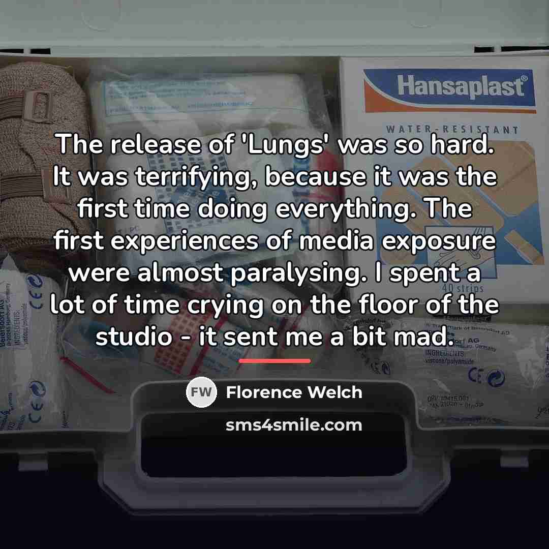 “The release of 'Lungs' was so hard. It was terrifying,…” quote by Florence Welch