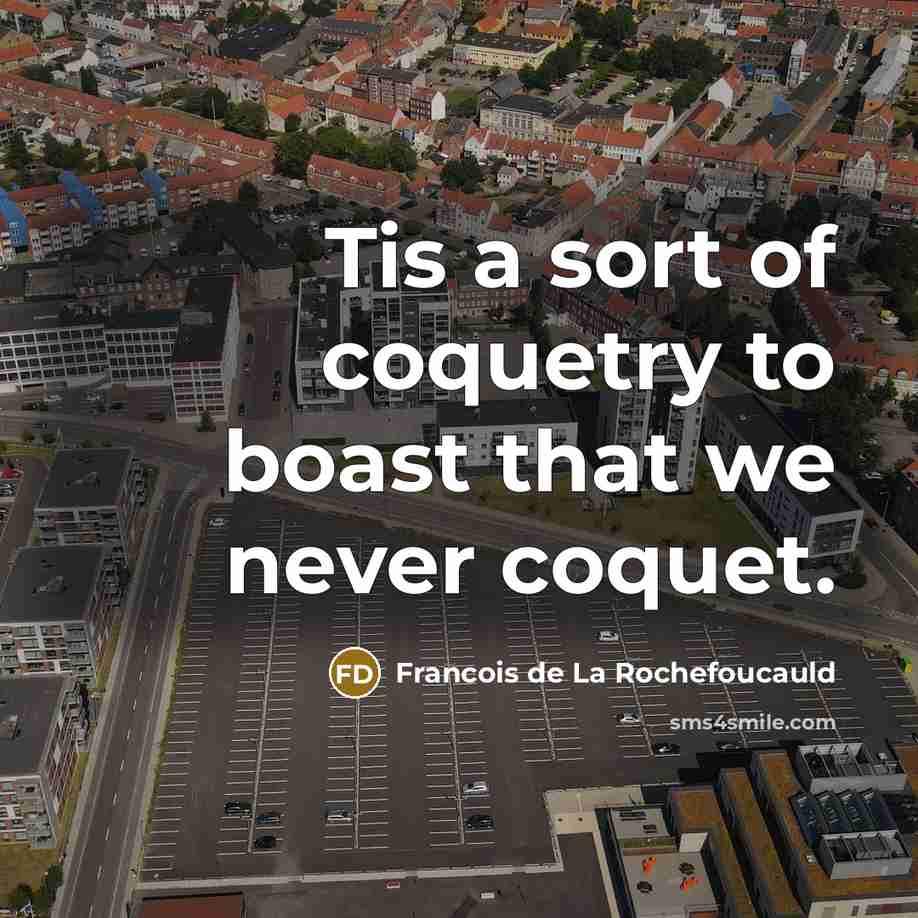 “Tis a sort of coquetry to boast that we never…” quote by Francois de La Rochefoucauld