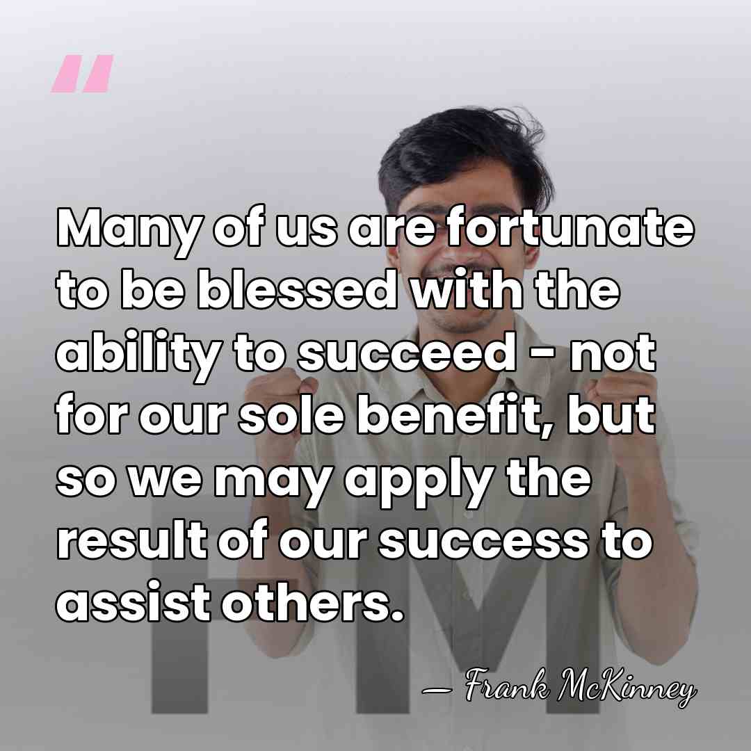 Many of us are fortunate to be blessed with the ability to&hellip; - Frank McKinney