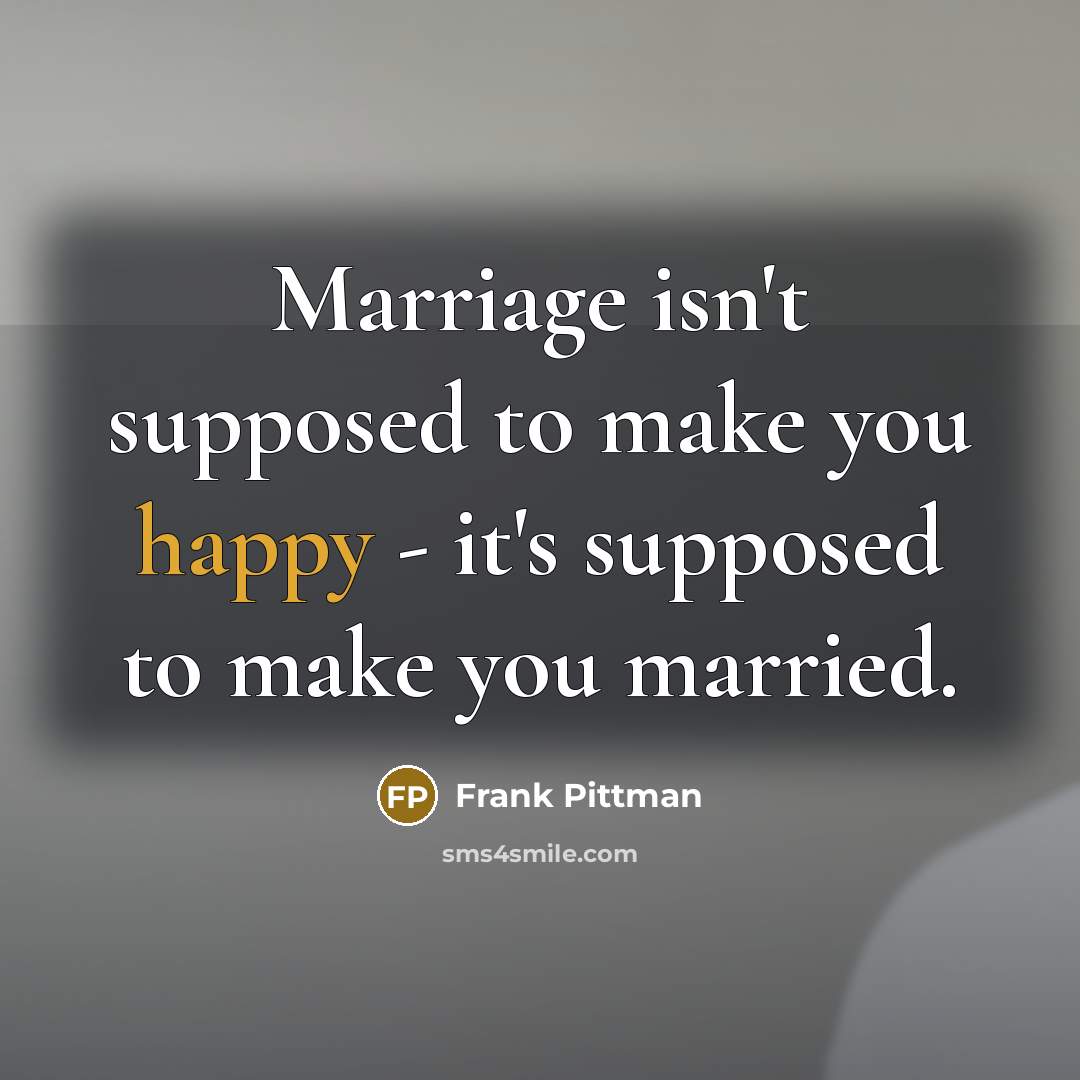 “Marriage isn't supposed to make you happy - it's supposed…” quote by Frank Pittman