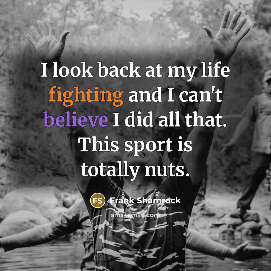 “I look back at my life fighting and I can't…” quote by Frank Shamrock
