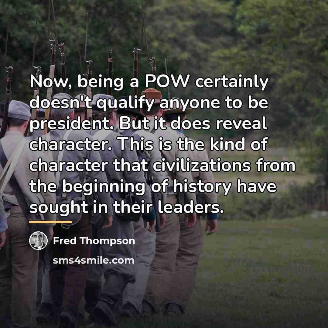 “Now, being a POW certainly doesn't qualify anyone to be…” quote by Fred Thompson