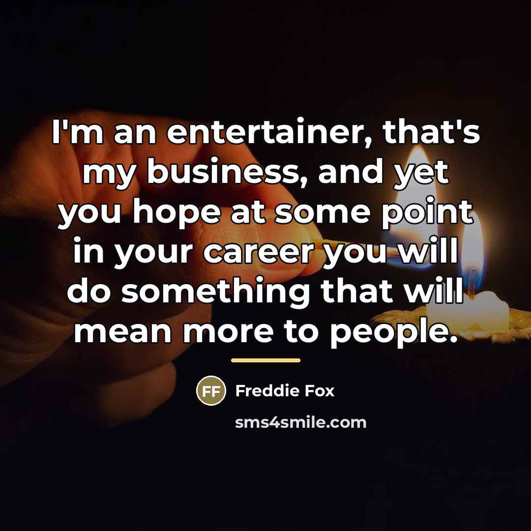 “I'm an entertainer, that's my business, and yet you hope…” quote by Freddie Fox