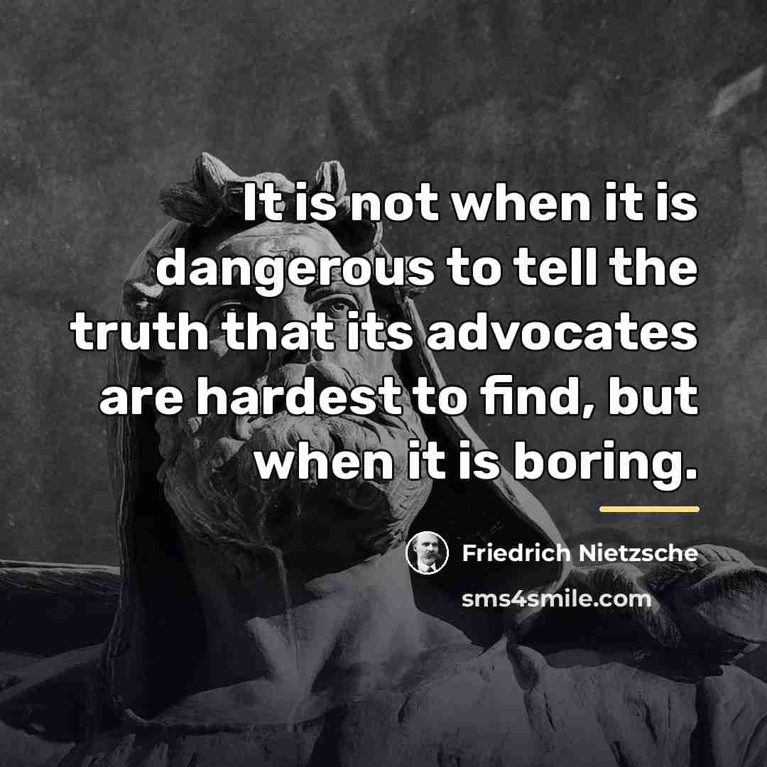 “It is not when it is dangerous to tell the…” quote by Friedrich Nietzsche